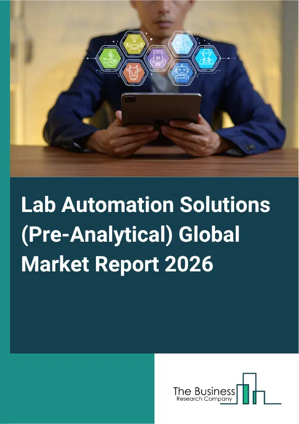 Lab Automation Solutions (Pre-Analytical) Market Report 2026 Lab Automation Solutions (Pre-Analytical) Market Report 2026