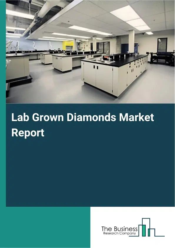 Global Lab Grown Diamonds Market Report 2026 Global Lab Grown Diamonds Market Report 2026