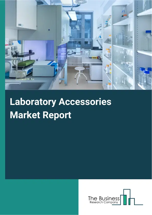 Global Laboratory Accessories Market Report 2026 Global Laboratory Accessories Market Report 2026