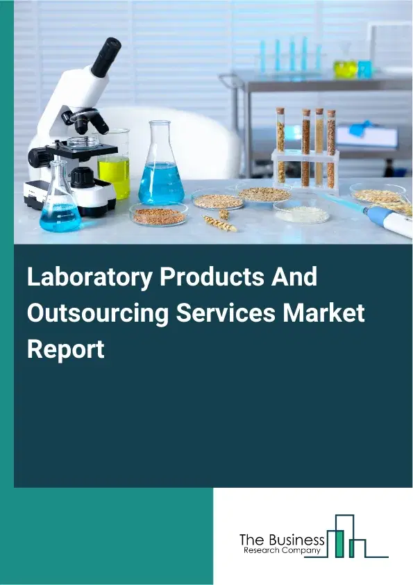 Global Laboratory Products And Outsourcing Services Market Report 2026 Global Laboratory Products And Outsourcing Services Market Report 2026