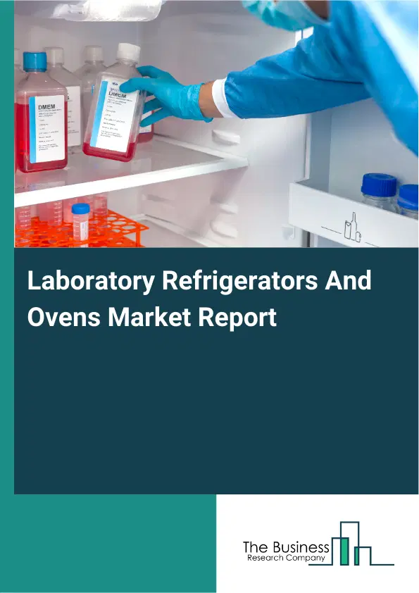 Global Laboratory Refrigerators And Ovens Market Report 2026 Global Laboratory Refrigerators And Ovens Market Report 2026