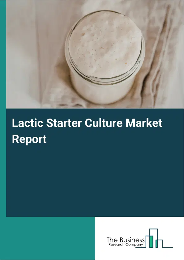Global Lactic Starter Culture Market Report 2026 Global Lactic Starter Culture Market Report 2026