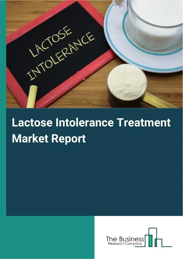 Global Lactose Intolerance Treatment Market Report 2026 Global Lactose Intolerance Treatment Market Report 2026