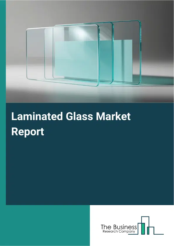 Global Laminated Glass Market Report 2026 Global Laminated Glass Market Report 2026