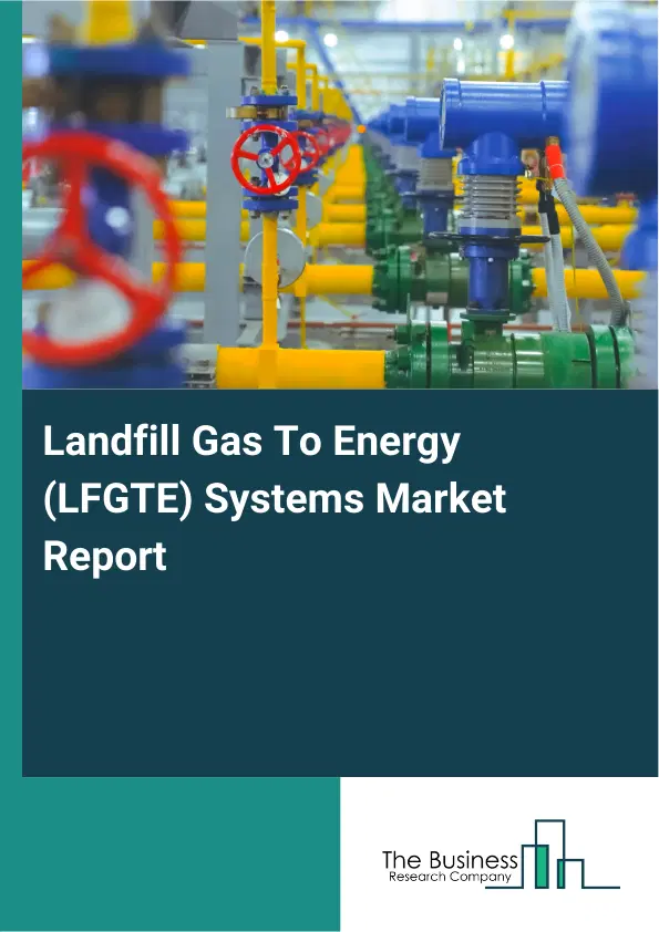 Global Landfill Gas To Energy (LFGTE) Systems Market Report 2026 Global Landfill Gas To Energy (LFGTE) Systems Market Report 2026