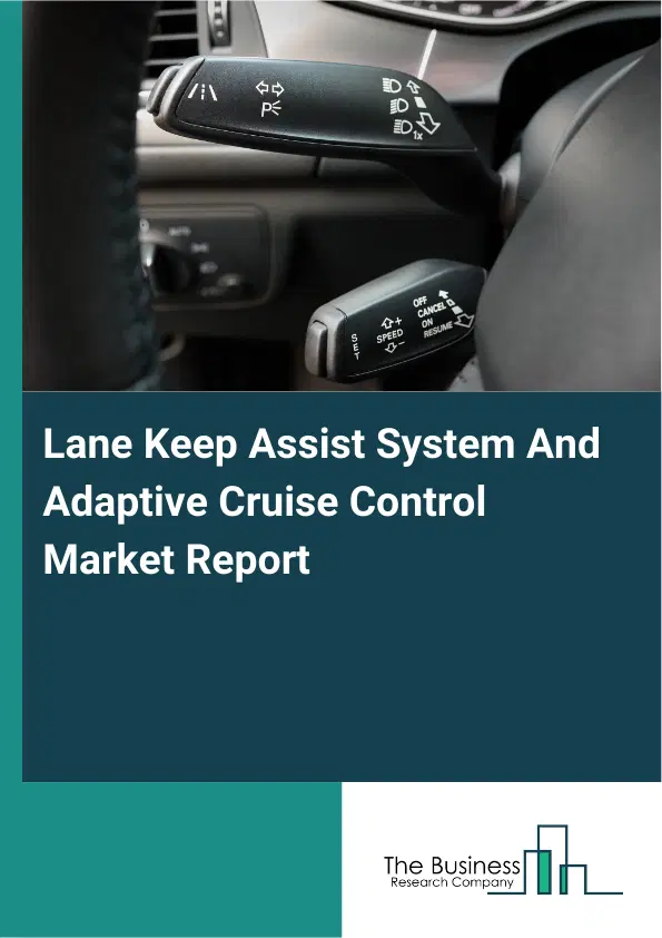 Global Lane Keep Assist System And Adaptive Cruise Control Market Report 2026 Global Lane Keep Assist System And Adaptive Cruise Control Market Report 2026