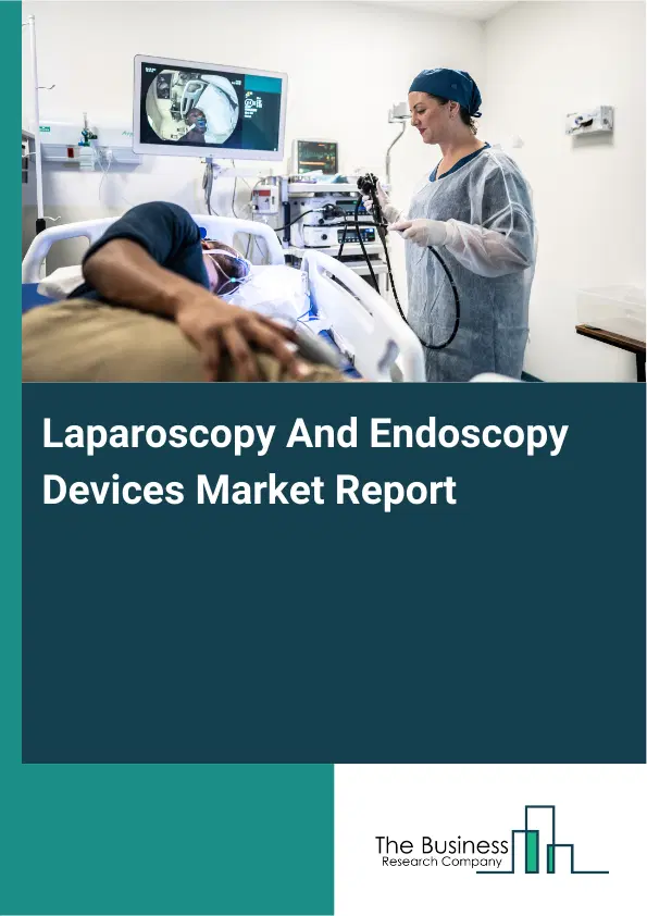 Global Laparoscopy And Endoscopy Devices Market Report 2026 Global Laparoscopy And Endoscopy Devices Market Report 2026