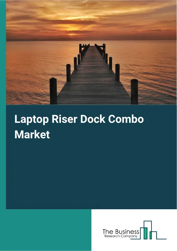 Laptop Riser Dock Combo Market Report 2026 Laptop Riser Dock Combo Market Report 2026