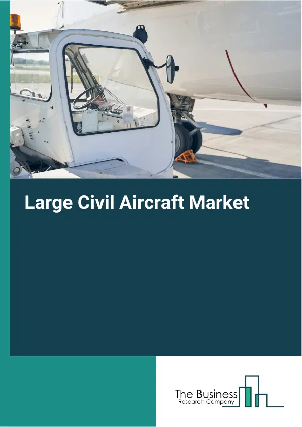 Large Civil Aircraft Market Report 2026 Large Civil Aircraft Market Report 2026