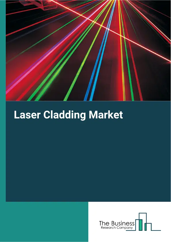 Laser Cladding Market Report 2026 Laser Cladding Market Report 2026