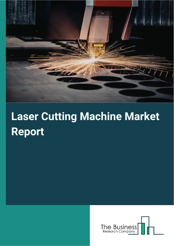 Global Laser Cutting Machine Market Report 2026 Global Laser Cutting Machine Market Report 2026