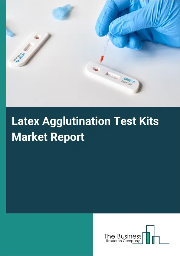 Global Latex Agglutination Test Kits Market Report 2026 Global Latex Agglutination Test Kits Market Report 2026