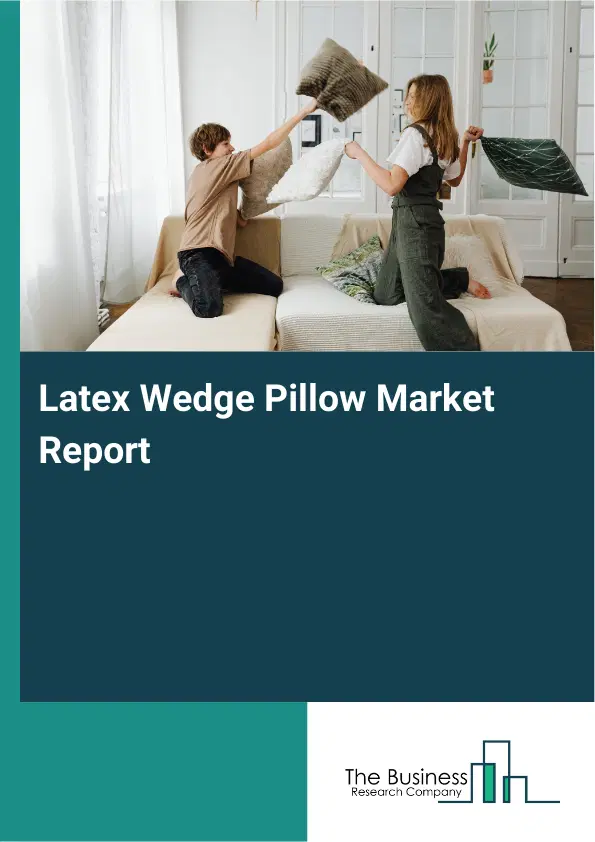 Global Latex Wedge Pillow Market Report 2026 Global Latex Wedge Pillow Market Report 2026