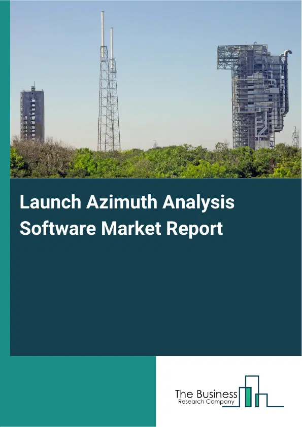 Global Launch Azimuth Analysis Software Market Report 2026 Global Launch Azimuth Analysis Software Market Report 2026