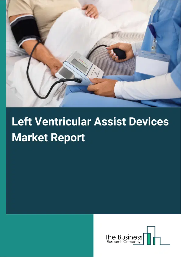 Global Left Ventricular Assist Devices Market Report 2026 Global Left Ventricular Assist Devices Market Report 2026