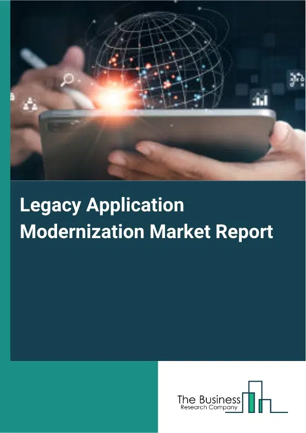 Global Legacy Application Modernization Market Report 2026 Global Legacy Application Modernization Market Report 2026