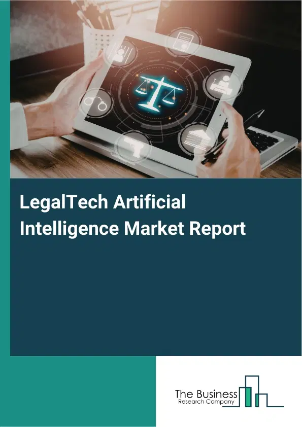 Global LegalTech Artificial Intelligence Market Report 2026 Global LegalTech Artificial Intelligence Market Report 2026