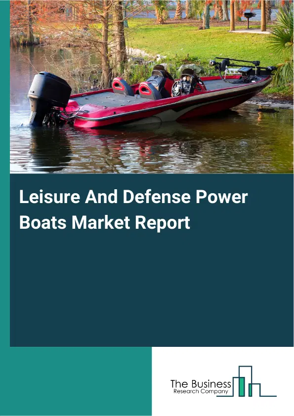 Global Leisure And Defense Power Boats Market Report 2026 Global Leisure And Defense Power Boats Market Report 2026
