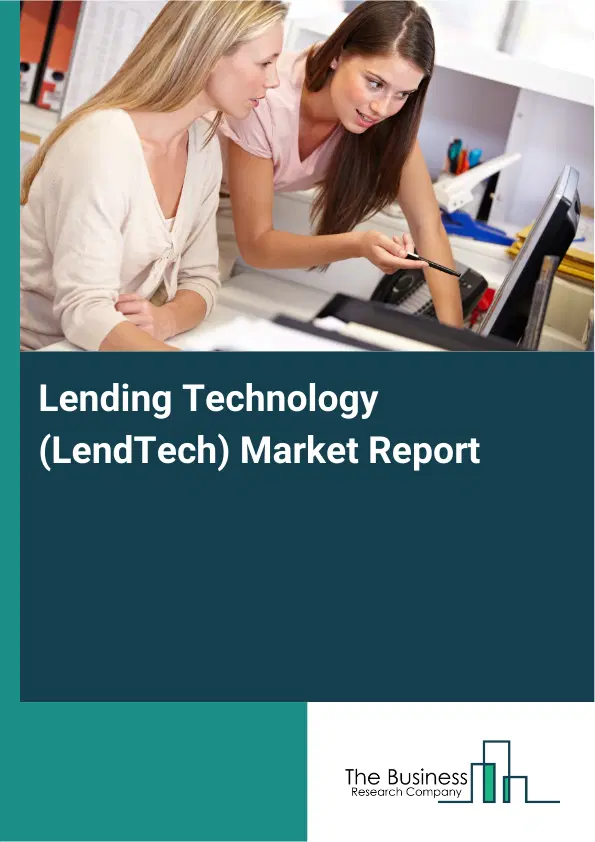 Global Lending Technology (LendTech) Market Report 2026 Global Lending Technology (LendTech) Market Report 2026
