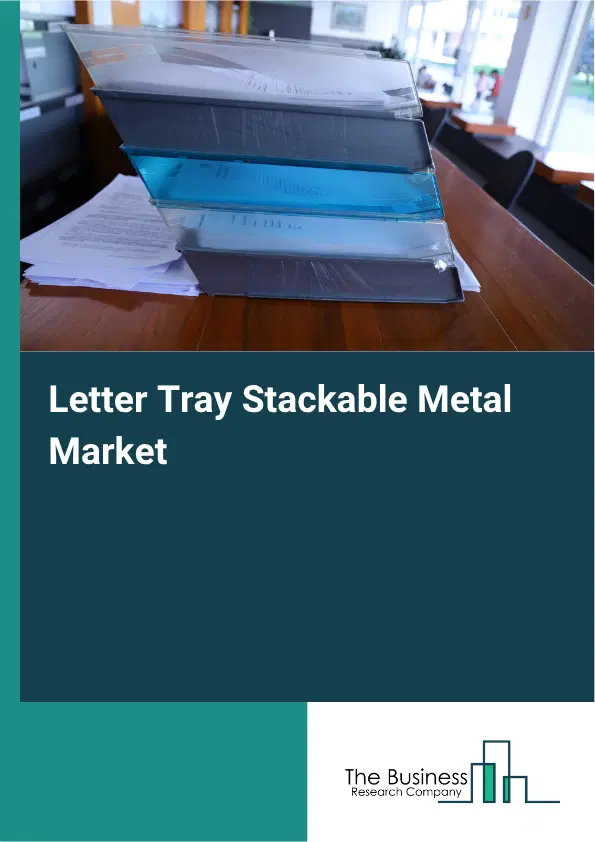 Letter Tray Stackable Metal Market Report 2026 Letter Tray Stackable Metal Market Report 2026