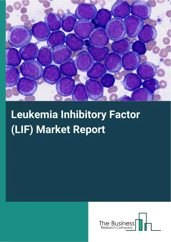 Global Leukemia Inhibitory Factor (LIF) Market Report 2026 Global Leukemia Inhibitory Factor (LIF) Market Report 2026