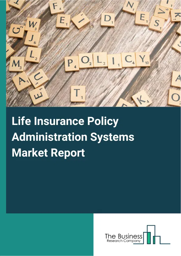 Global Life Insurance Policy Administration Systems Market Report 2026 Global Life Insurance Policy Administration Systems Market Report 2026
