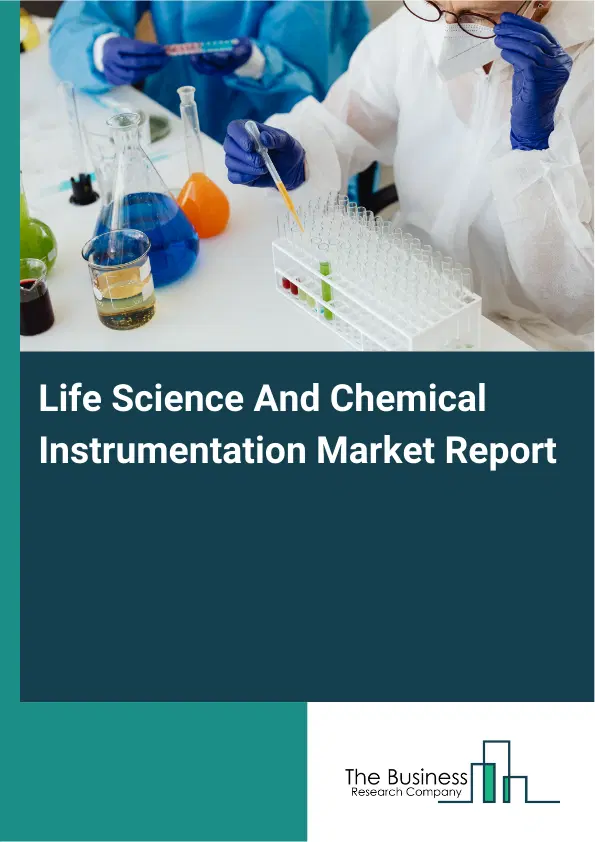 Global Life Science And Chemical Instrumentation Market Report 2026 Global Life Science And Chemical Instrumentation Market Report 2026
