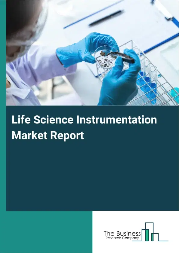 Global Life Science Instrumentation Market Report 2026 Global Life Science Instrumentation Market Report 2026