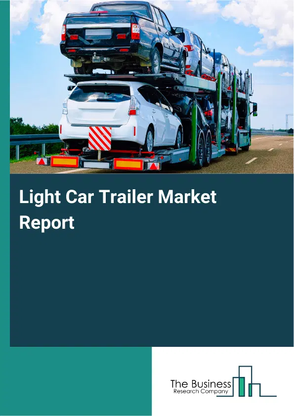 Global Light Car Trailer Market Report 2026 Global Light Car Trailer Market Report 2026