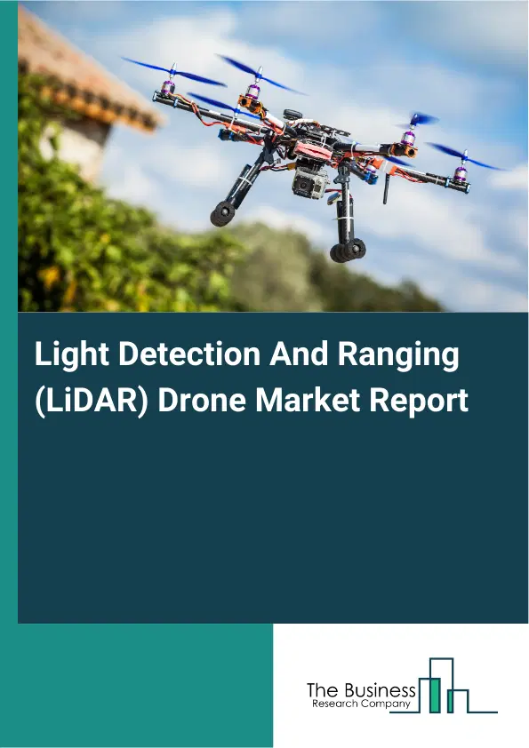 Global Light Detection And Ranging (LiDAR) Drone Market Report 2026 Global Light Detection And Ranging (LiDAR) Drone Market Report 2026