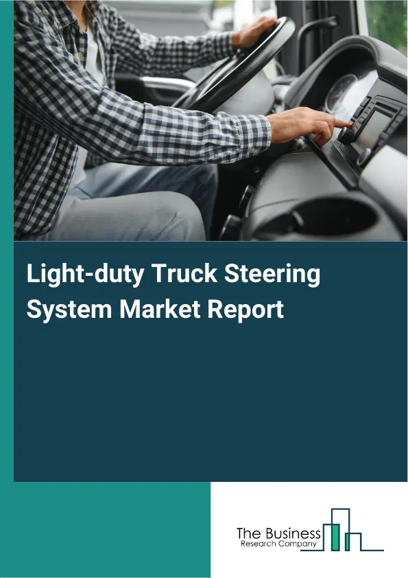 Global Light-duty Truck Steering System Market Report 2026 Global Light-duty Truck Steering System Market Report 2026