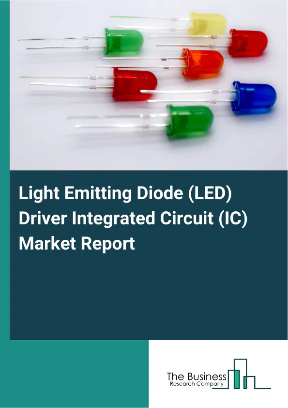 Global Light Emitting Diode (LED) Driver Integrated Circuit (IC) Market Report 2026 Global Light Emitting Diode (LED) Driver Integrated Circuit (IC) Market Report 2026