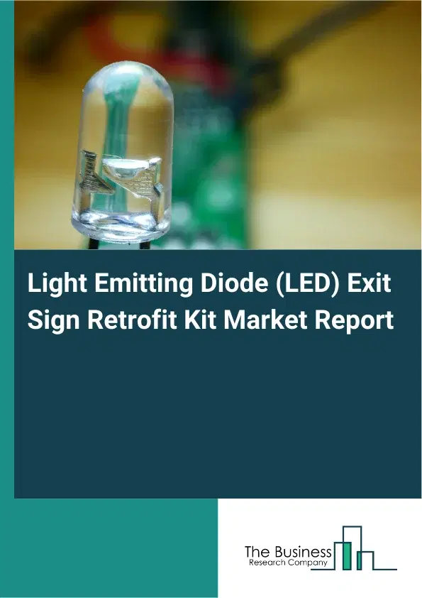 Global Light Emitting Diode (LED) Exit Sign Retrofit Kit Market Report 2026 Global Light Emitting Diode (LED) Exit Sign Retrofit Kit Market Report 2026