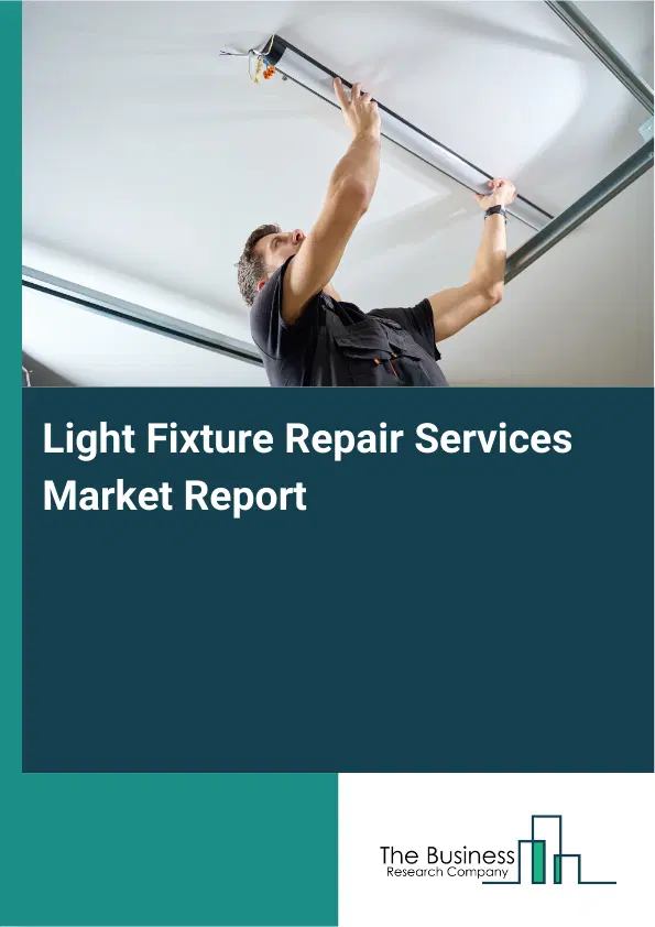 Global Light Fixture Repair Services Market Report 2026 Global Light Fixture Repair Services Market Report 2026