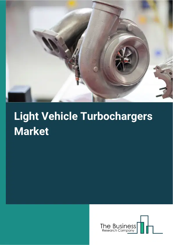 Light Vehicle Turbochargers Market Report 2026 Light Vehicle Turbochargers Market Report 2026