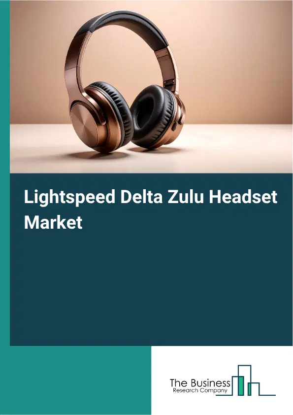 Lightspeed Delta Zulu Headset Market Report 2026 Lightspeed Delta Zulu Headset Market Report 2026