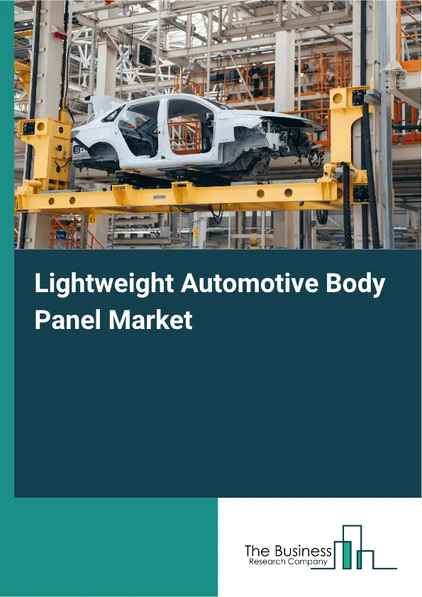 Lightweight Automotive Body Panel Market Report 2026 Lightweight Automotive Body Panel Market Report 2026