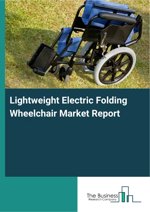 Global Lightweight Electric Folding Wheelchair Market Report 2026 Global Lightweight Electric Folding Wheelchair Market Report 2026