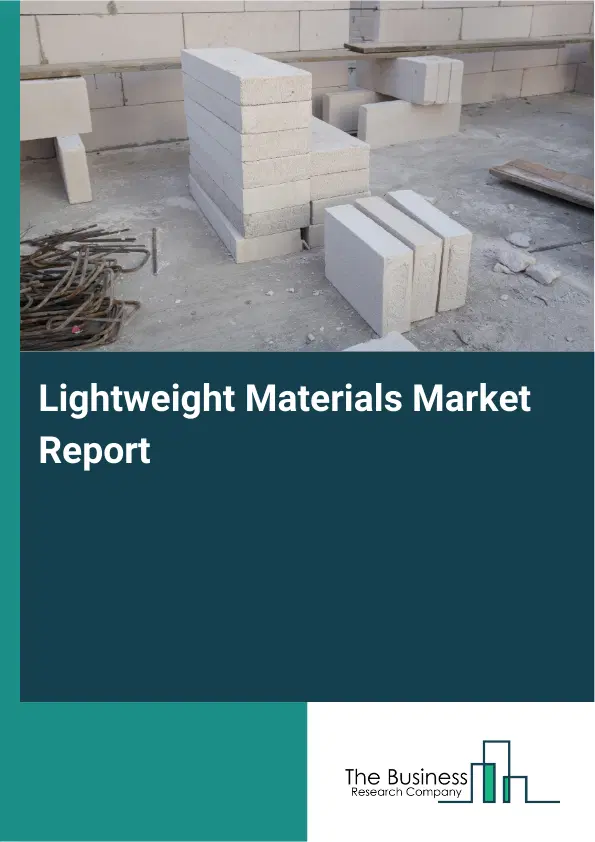 Global Lightweight Materials Market Report 2026 Global Lightweight Materials Market Report 2026