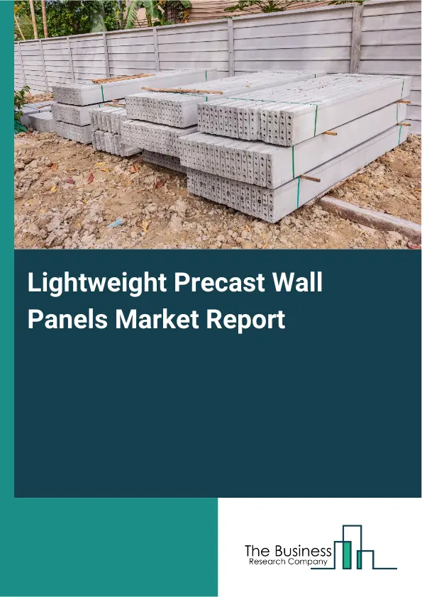 Global Lightweight Precast Wall Panels Market Report 2026 Global Lightweight Precast Wall Panels Market Report 2026