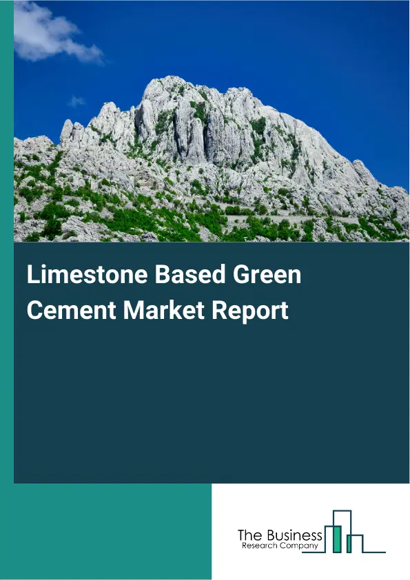 Global Limestone Based Green Cement Market Report 2026 Global Limestone Based Green Cement Market Report 2026