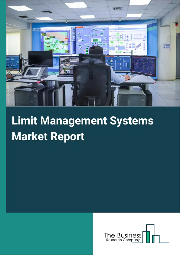 Global Limit Management Systems Market Report 2026 Global Limit Management Systems Market Report 2026