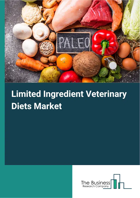 Limited Ingredient Veterinary Diets Market Report 2026 Limited Ingredient Veterinary Diets Market Report 2026