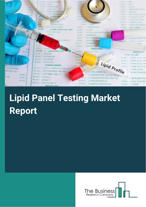 Global Lipid Panel Testing Market Report 2026 Global Lipid Panel Testing Market Report 2026