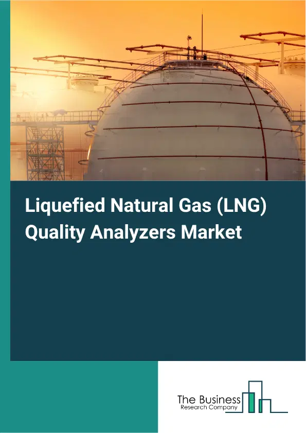 Liquefied Natural Gas (LNG) Quality Analyzers Market Report 2026 Liquefied Natural Gas (LNG) Quality Analyzers Market Report 2026