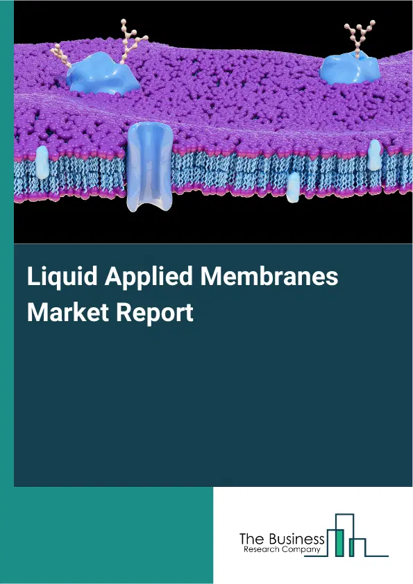 Global Liquid Applied Membranes Market Report 2026 Global Liquid Applied Membranes Market Report 2026