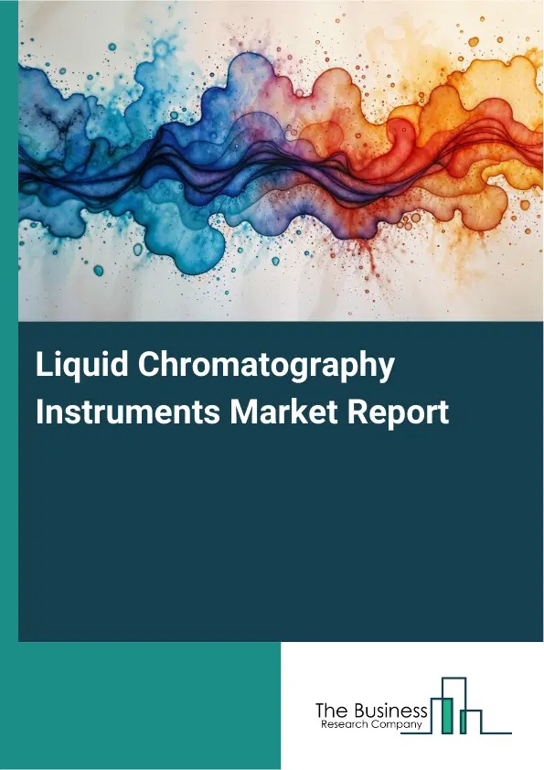 Global Liquid Chromatography Instruments Market Report 2026 Global Liquid Chromatography Instruments Market Report 2026