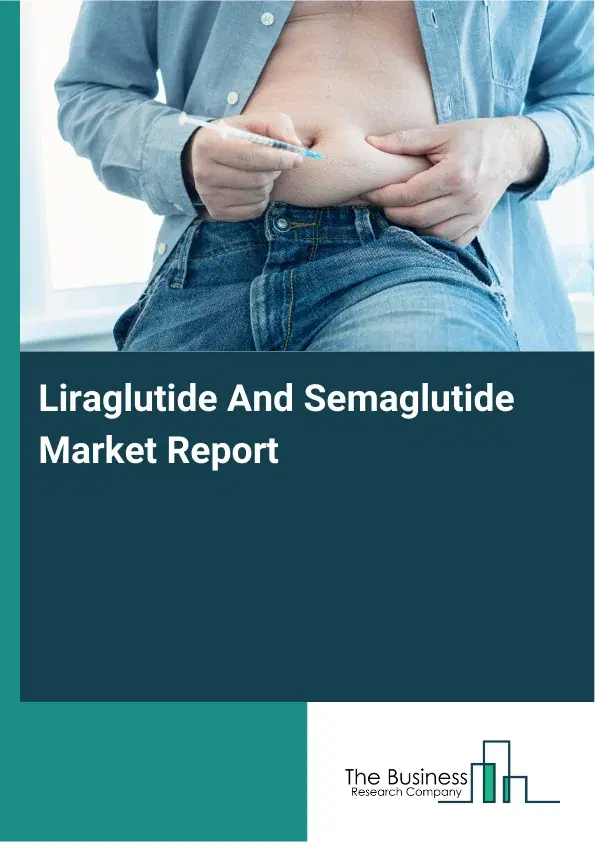 Global Liraglutide And Semaglutide Market Report 2026 Global Liraglutide And Semaglutide Market Report 2026