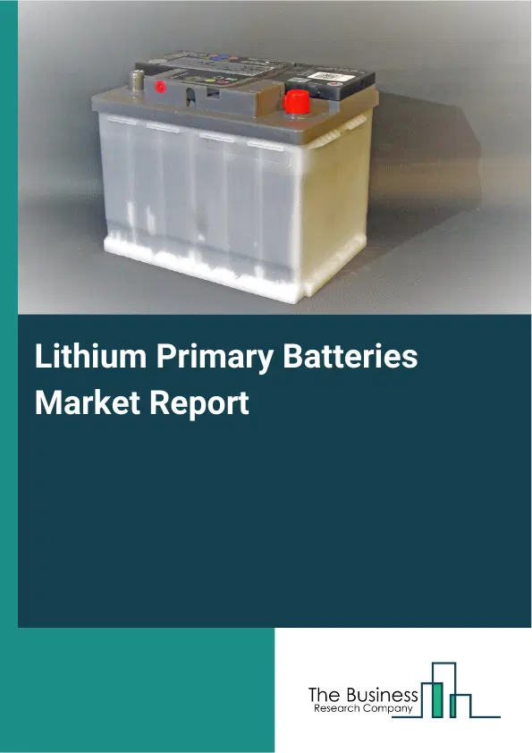 Global Lithium Primary Batteries Market Report 2026 Global Lithium Primary Batteries Market Report 2026