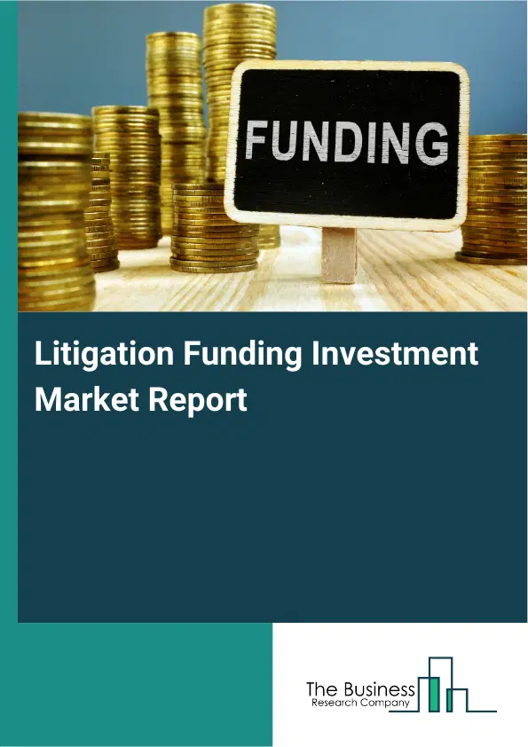 Global Litigation Funding Investment Market Report 2026 Global Litigation Funding Investment Market Report 2026